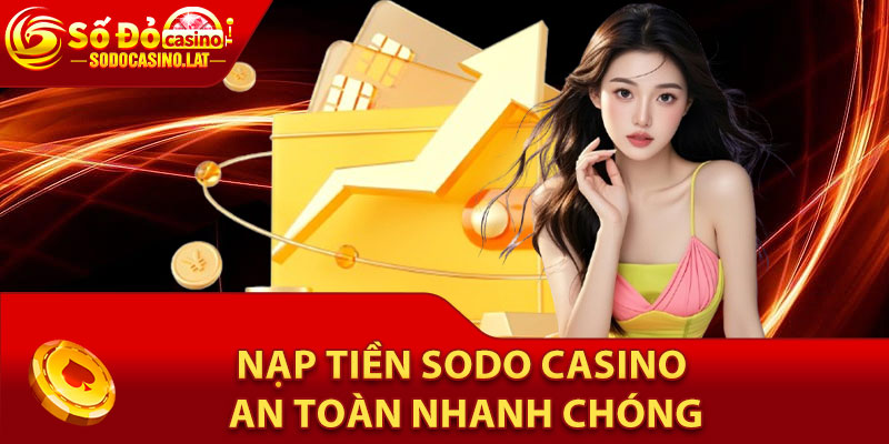 Điều kiện tối thiểu cần thoả mãn khi nạp tiền Sodo Casino