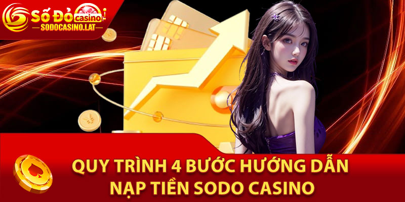 Quy trình 4 bước hướng dẫn nạp tiền Sodo Casino cho người mới