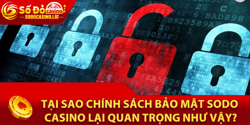 Tại sao chính sách bảo mật Sodo Casino lại quan trọng như vậy?