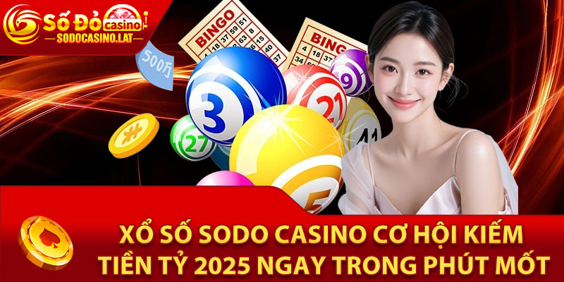 Tìm hiểu sơ lược về sảnh xổ số Sodo Casino