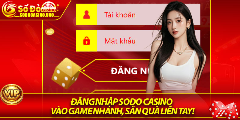 Đăng Nhập Sodo Casino – Vào Game Nhanh, Săn Quà Liền Tay!