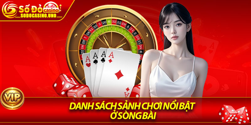 Danh sách sảnh chơi nổi bật ở Sòng Bài
