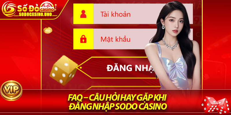 FAQ – Câu hỏi hay gặp khi Đăng nhập Sodo Casino