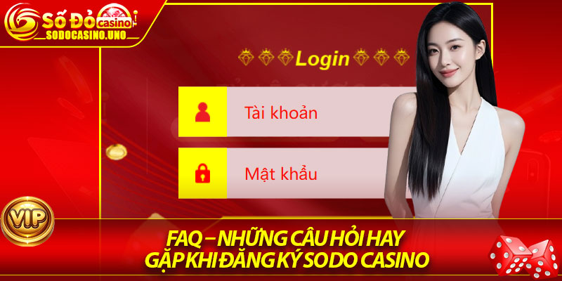FAQ – Những câu hỏi hay gặp khi Đăng ký Sodo Casino