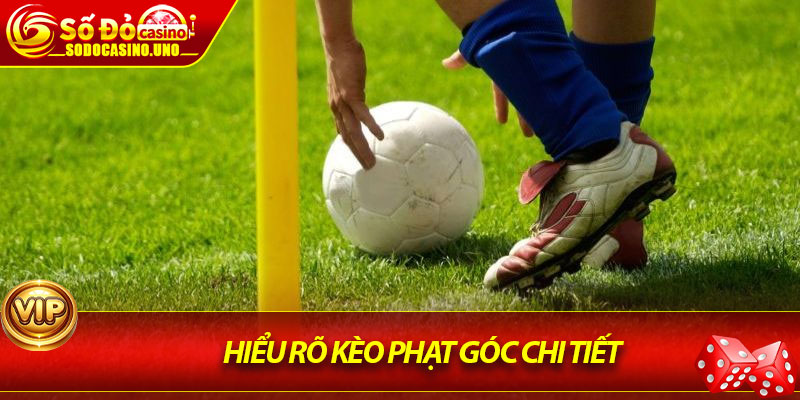 Hiểu rõ kèo phạt góc chi tiết
