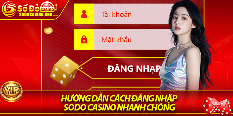 Hướng dẫn cách đăng nhập Sodo Casino nhanh chóng