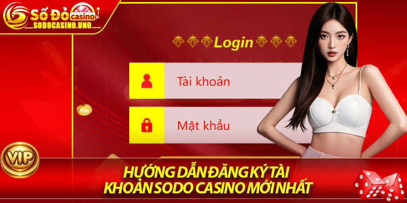 Hướng dẫn đăng ký tài khoản Sodo Casino mới nhất