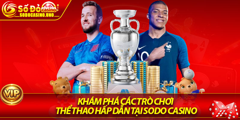 Khám phá các trò chơi thể thao hấp dẫn tại Sodo Casino