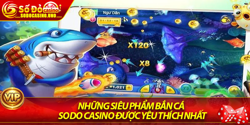 Những Siêu Phẩm Bắn Cá Sodo Casino Được Yêu Thích Nhất