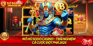 Nổ Hũ Sodo Casino – Trải Nghiệm Cá Cược Đột Phá 2025