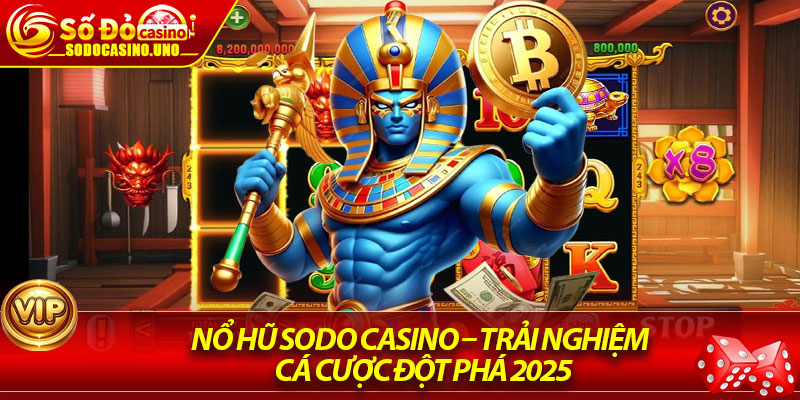 Nổ Hũ Sodo Casino – Trải Nghiệm Cá Cược Đột Phá 2025