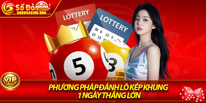 Phương pháp đánh lô kép khung 1 ngày thắng lớn