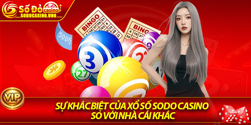 Sự khác biệt của xổ số Sodo Casino so với nhà cái khác