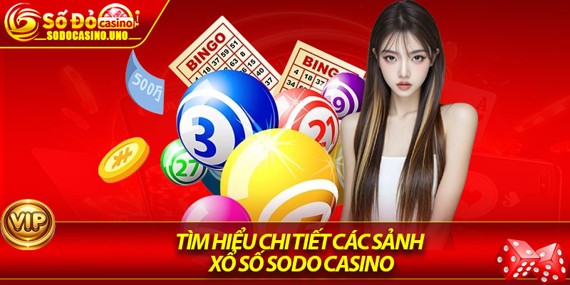 Tìm hiểu chi tiết các sảnh xổ số Sodo Casino