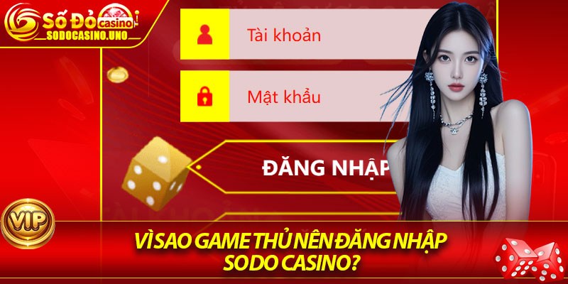 Vì sao game thủ nên Đăng nhập Sodo Casino?
